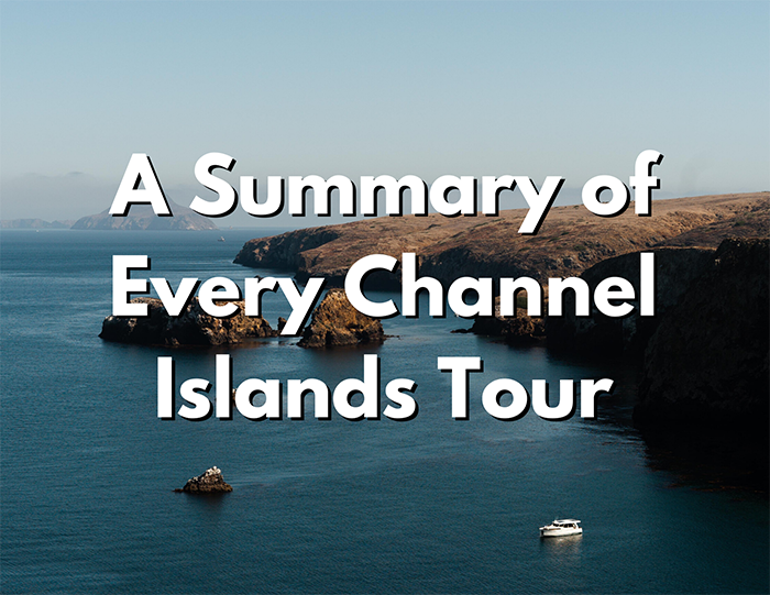 Channel Islands National Park 3 An image of a group of islands. Over the image, white text with a black shadow reads "A Summary of Every Channel Islands Tour"