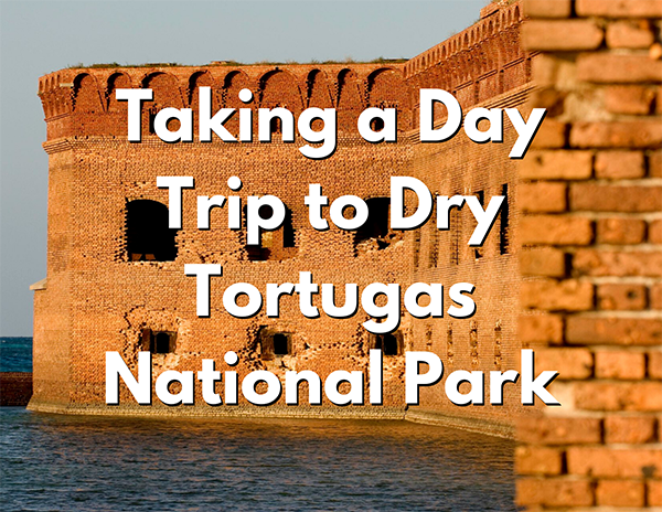 Dry Tortugas National Park 6 An image of a red brick fort. Over the image, white text with a black shadow reads "Taking a Day Trip to Dry Tortugas National Park"