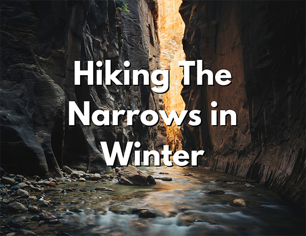 Hiking 6 An image of a creek in a slot canyon. Over the image, white text with a black shadow reads "Hiking The Narrows in Winter"