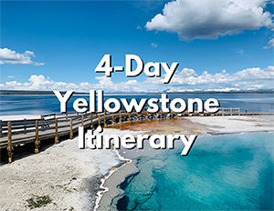Yellowstone National Park 2 An image of a boardwalk over blue water and blue hot springs. Over the image, white text with a black shadow reads "4-Day Yellowstone Itinerary"