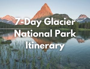 Glacier National Park 5 A mountain glows orange at sunset. White text over the image says "7-Day Glacier National Park Itinerary"