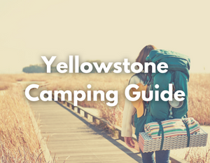 Yellowstone National Park 5 A woman with a large blue backpack treks on a wooden boardwalk. Text over the image says "Yellowstone Camping Guide"